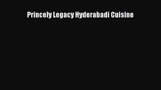 PDF Princely Legacy Hyderabadi Cuisine  Read Online