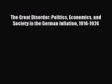 Download The Great Disorder: Politics Economics and Society in the German Inflation 1914-1924