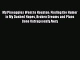 [PDF] My Pineapples Went to Houston: Finding the Humor in My Dashed Hopes Broken Dreams and