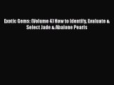 Download Exotic Gems: (Volume 4) How to Identify Evaluate & Select Jade & Abalone Pearls PDF
