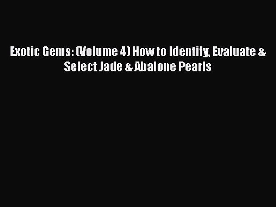 Download Exotic Gems: (Volume 4) How to Identify Evaluate & Select Jade & Abalone Pearls PDF