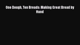 Download One Dough Ten Breads: Making Great Bread by Hand Ebook Free