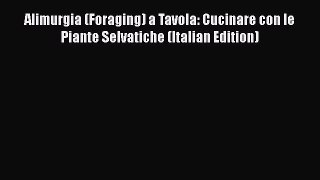 Read Alimurgia (Foraging) a Tavola: Cucinare con le Piante Selvatiche (Italian Edition) PDF