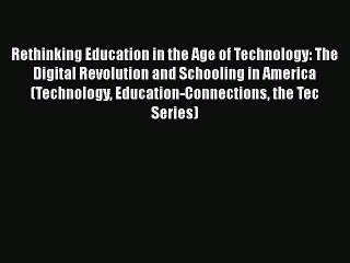 [PDF] Rethinking Education in the Age of Technology: The Digital Revolution and Schooling in