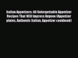 Read Italian Appetizers: 40 Unforgettable Appetizer Recipes That Will Impress Anyone (Appetizer