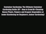 PDF Container Gardening: The Ultimate Container Gardening Guide: DIY - How to Grow Air-Cleaning