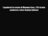 Read I quaderni in cucina di Mamma Sara.: 210 ricette calabresi e oltre (Italian Edition) Ebook