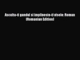 Download Asculta-ti gandul si implineste-ti visele: Roman (Romanian Edition) Free Books