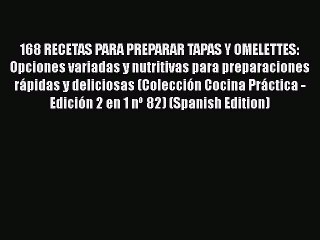 Download 168 RECETAS PARA PREPARAR TAPAS Y OMELETTES: Opciones variadas y nutritivas para preparaciones