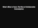 Download What's Mine Is Yours: The Rise of Collaborative Consumption  Read Online