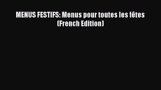 Download MENUS FESTIFS: Menus pour toutes les fêtes (French Edition) PDF Online