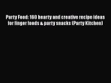 Read Party Food: 160 hearty and creative recipe ideas for finger foods & party snacks (Party