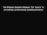 Download The Ultimate Speakers Manual:: The how to in presenting a professional speaking business