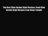 Read The Best Olive Garden Style Recipes: Cook Olive Garden Style Recipes from Home Tonight