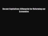 Download Decent Capitalism: A Blueprint for Reforming our Economies  Read Online