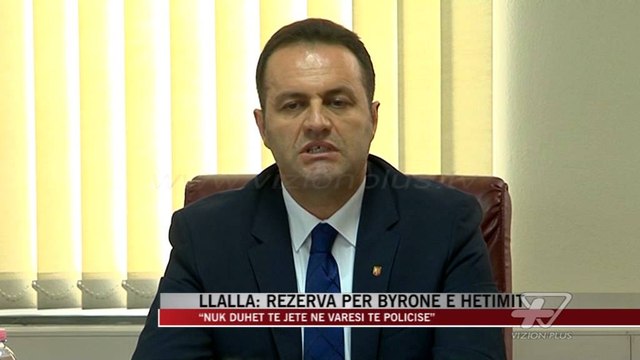 Llalla: Rezerva për Byronë e Hetimit - News, Lajme - Vizion Plus
