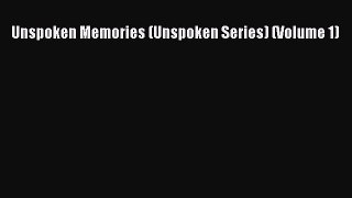 PDF Unspoken Memories (Unspoken Series) (Volume 1) Free Books