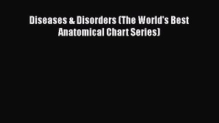 [PDF] Diseases & Disorders (The World's Best Anatomical Chart Series) [Read] Full Ebook