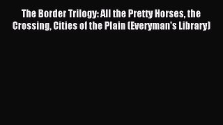 Read The Border Trilogy: All the Pretty Horses the Crossing Cities of the Plain (Everyman's