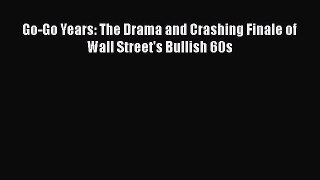 Download Go-Go Years: The Drama and Crashing Finale of Wall Street's Bullish 60s  Read Online