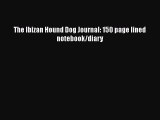 PDF The Ibizan Hound Dog Journal: 150 page lined notebook/diary  Read Online