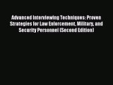 Download Advanced Interviewing Techniques: Proven Strategies for Law Enforcement Military and