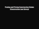 Download Proving and Pricing Construction Claims (Construction Law Library)  Read Online