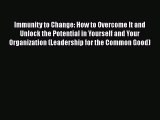 Read Immunity to Change: How to Overcome It and Unlock the Potential in Yourself and Your Organization