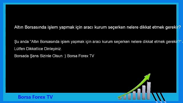 Forex Altın Borsasında işlem yapmak için aracı kurum seçerken nelere dikkat etmek gerekir