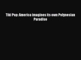 Read Tiki Pop: America imagines its own Polynesian Paradise Ebook Free
