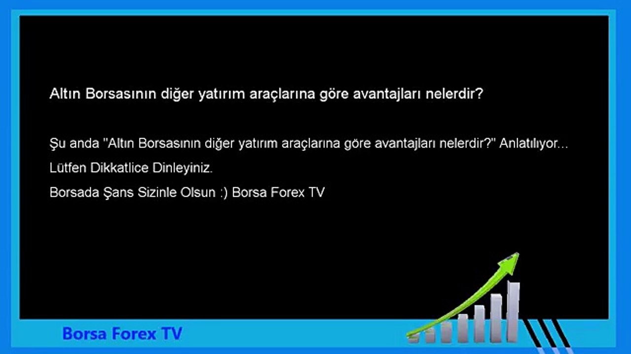 Forex Altın Borsasının diğer yatırım araçlarına göre avantajları nelerdir
