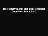 Download The Lone Warrior: Once Upon A Time In the West (Once Upon a Time in West) Free Books