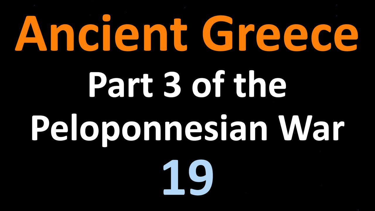 Ancient Greek History - Part 3 of the Peloponnesian War - 19