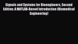 Read Signals and Systems for Bioengineers Second Edition: A MATLAB-Based Introduction (Biomedical