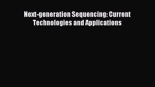 Read Next-generation Sequencing: Current Technologies and Applications PDF Online