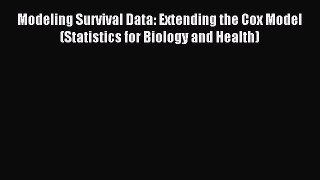 Download Modeling Survival Data: Extending the Cox Model (Statistics for Biology and Health)