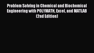 Read Problem Solving in Chemical and Biochemical Engineering with POLYMATH Excel and MATLAB
