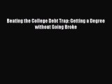 Download Beating the College Debt Trap: Getting a Degree without Going Broke  Read Online