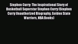 Read Stephen Curry: The Inspirational Story of Basketball Superstar Stephen Curry (Stephen