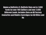 Read Ammo & Ballistics 5: Ballistic Data out to 1000 Yards for over 190 Calibers and over 2600