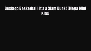 Read Desktop Basketball: It's a Slam Dunk! (Mega Mini Kits) Ebook Free