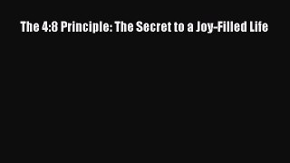 Download The 4:8 Principle: The Secret to a Joy-Filled Life  EBook