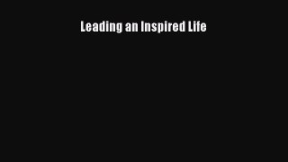 Download Leading an Inspired Life  Read Online