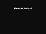 Download Maximized Manhood Free Books