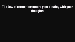 PDF The Law of attraction: create your destiny with your thoughts  EBook