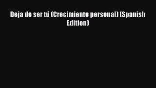 Download Deja de ser tú (Crecimiento personal) (Spanish Edition)  Read Online