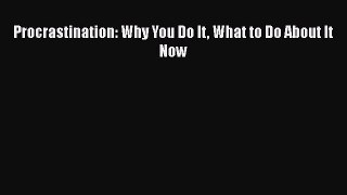 Download Procrastination: Why You Do It What to Do About It Now Free Books