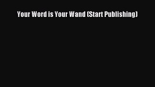 Download Your Word is Your Wand (Start Publishing)  EBook