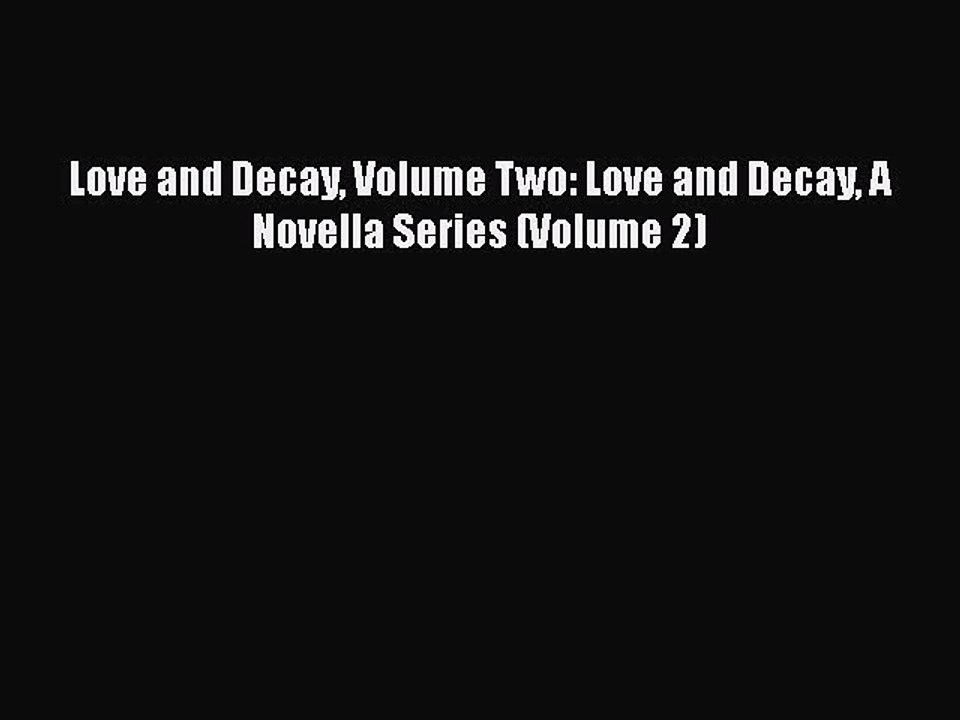 PDF Love and Decay Volume Two: Love and Decay A Novella Series (Volume 2) Free Books