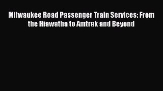 Read Milwaukee Road Passenger Train Services: From the Hiawatha to Amtrak and Beyond Ebook